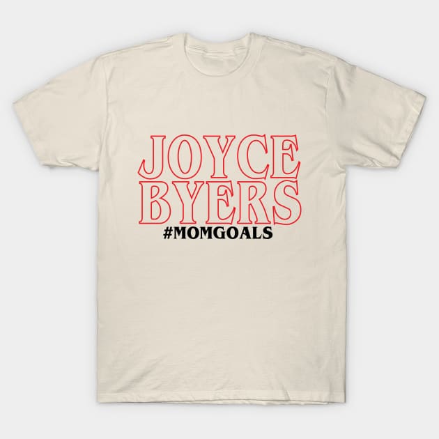 Joyce Byers-Mom Goals T-Shirt by jessicabradley